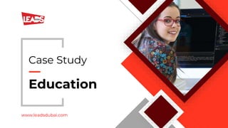 Education
Case Study
www.leadsdubai.com
 