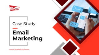 Email
Marketing
Case Study
www.leadsdubai.com
 