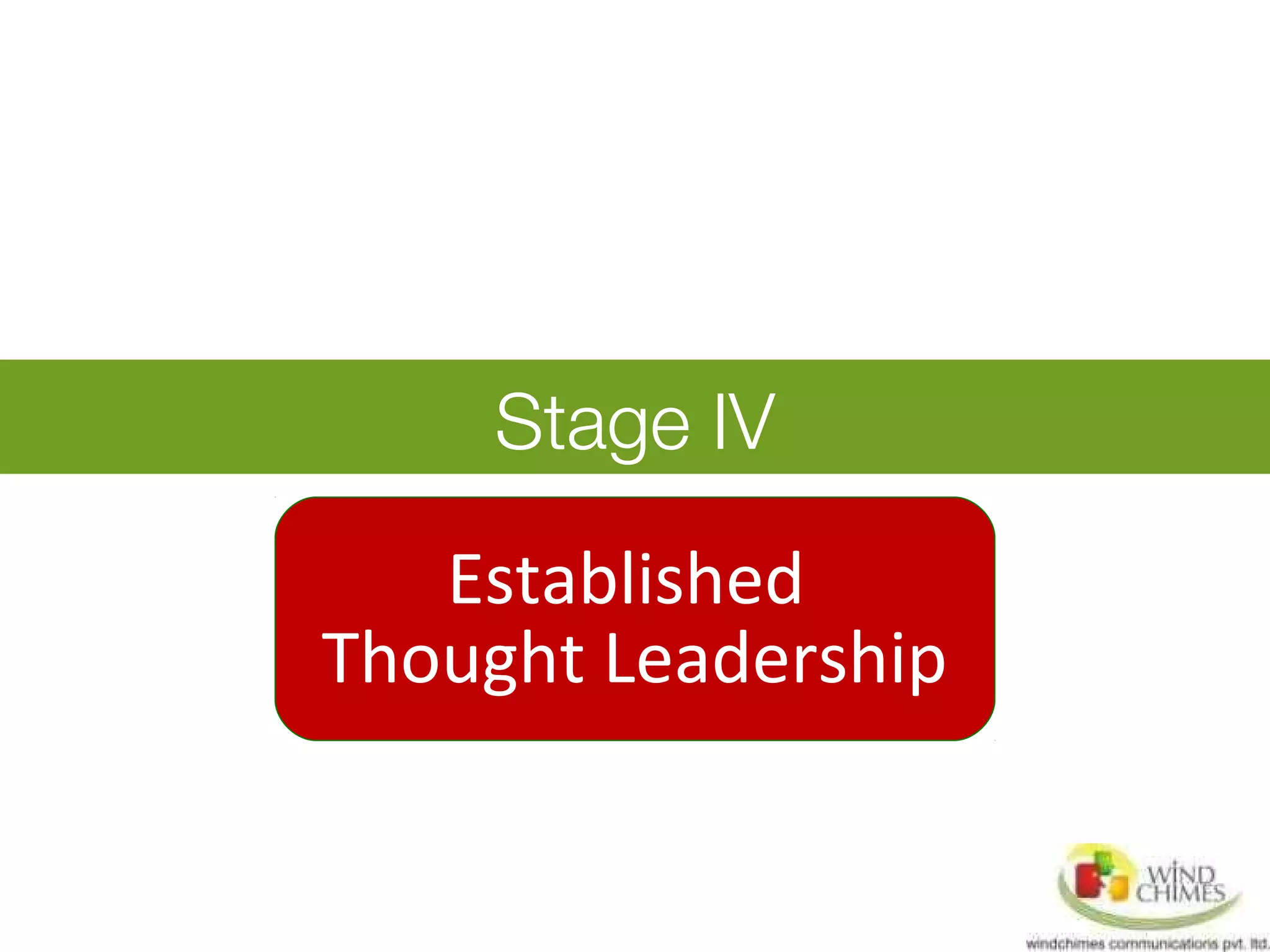 Stage IV
Established
Thought Leadership
 