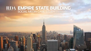EMPIRE STATE BUILDING
                                   SOCIAL MEDIA CASE STUDY
I N T E R N AT I O N A L , I N C
 