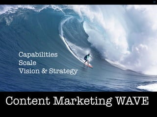 28	
 




  Capabilities
  Scale
  Vision & Strategy



Content Marketing WAVE
 