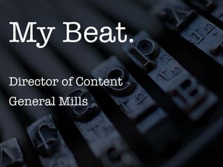 My Beat.

Director of Content
General Mills



 