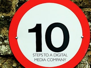 34	
 




STEPS TO A DIGITAL
 MEDIA COMPANY	

 