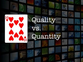 Quality 
vs.
Quantity
 