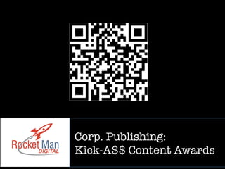 Corp. Publishing:
Kick-A$$ Content Awards 
 