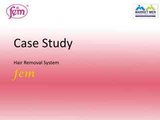 Case Study
Hair Removal System
 