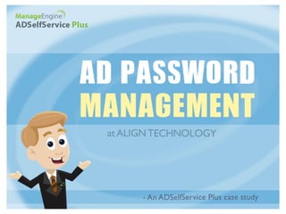 ALIGN Technology timely alerts its employees of their password expiry using ADSelfService Plus 