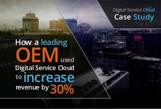 Case Study: How a Leading OEM Increased Revenue by 30%