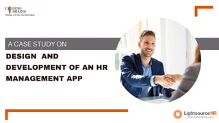 DESIGN AND
DEVELOPMENT OF AN HR
MANAGEMENT APP
A CASE STUDY ON
 