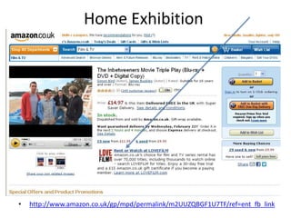 Home Exhibition
• http://www.amazon.co.uk/gp/mpd/permalink/m2UUZQBGF1U7TF/ref=ent_fb_link
 