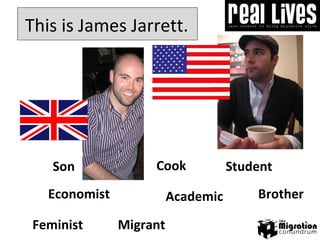 Cook This is James Jarrett.  Son Feminist Academic Student Brother Economist Migrant 