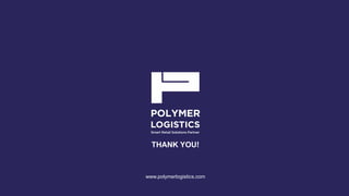 THANK YOU!
www.polymerlogistics.com
 