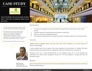 CASE STUDY


Lemon Tree Hotels is the second largest domestic
chain in India with 14 properties spread across
the country.


                                                                    REQUIREMENTS
     “As the fastest growing hotel chain in India,
     we have diverse technological requirements.                        i.    To improve its management of inventory distribution through OTAs by enhancing the number of OTA
                                                                              partners
     We measure the success of technology
     solution by its robust adaptability and                           ii.    A dynamic approach to publishing rates and allocation on these OTAs.
     bottom line contribution. RateGain                               iii.    Improve on its revenue management practices
     understands the industry. They are                               iv.     Take informed pricing decisions by tracking online rates of competitor properties of its constituent hotels.
     collaborative in willing to adapt their existing
     processes to better align with our needs.
                                                                    SOLUTION
     We value the dependability of the solution.”

                                                                    RateGain offered a packaged solution that tracks online rates of their competitors on a real time basis for an
                                                                    efficient pricing strategy.

                                                                    It further enabled Lemon Tree to decide on the most competitive rate and distribute it to different OTAs with
                                                                    advanced features like automated inventory management, linked rooms, distribution by room types etc.

                                                                    Presently, Lemon Tree is using PriceGain-Hotels, the rate shopping solution for 14 of its properties and
                                                                    ChannelGain, the online channel management solution for 10 of their properties to manage their rates and
                                                                    allocation on OTAs.


                                                                    BENEFITS
                                    Nikhil Sharma                   Lemon Tree experienced an improvement in their revenue management practices and has been able to derive high
                                    AVP-Operations
                                                                    ROI through these solutions.
                                    The Lemon Tree Hotel


For more information on competitive price intelligence and channel management solutions, please visit www.rategain.com                                                            (c) RateGain.com
 