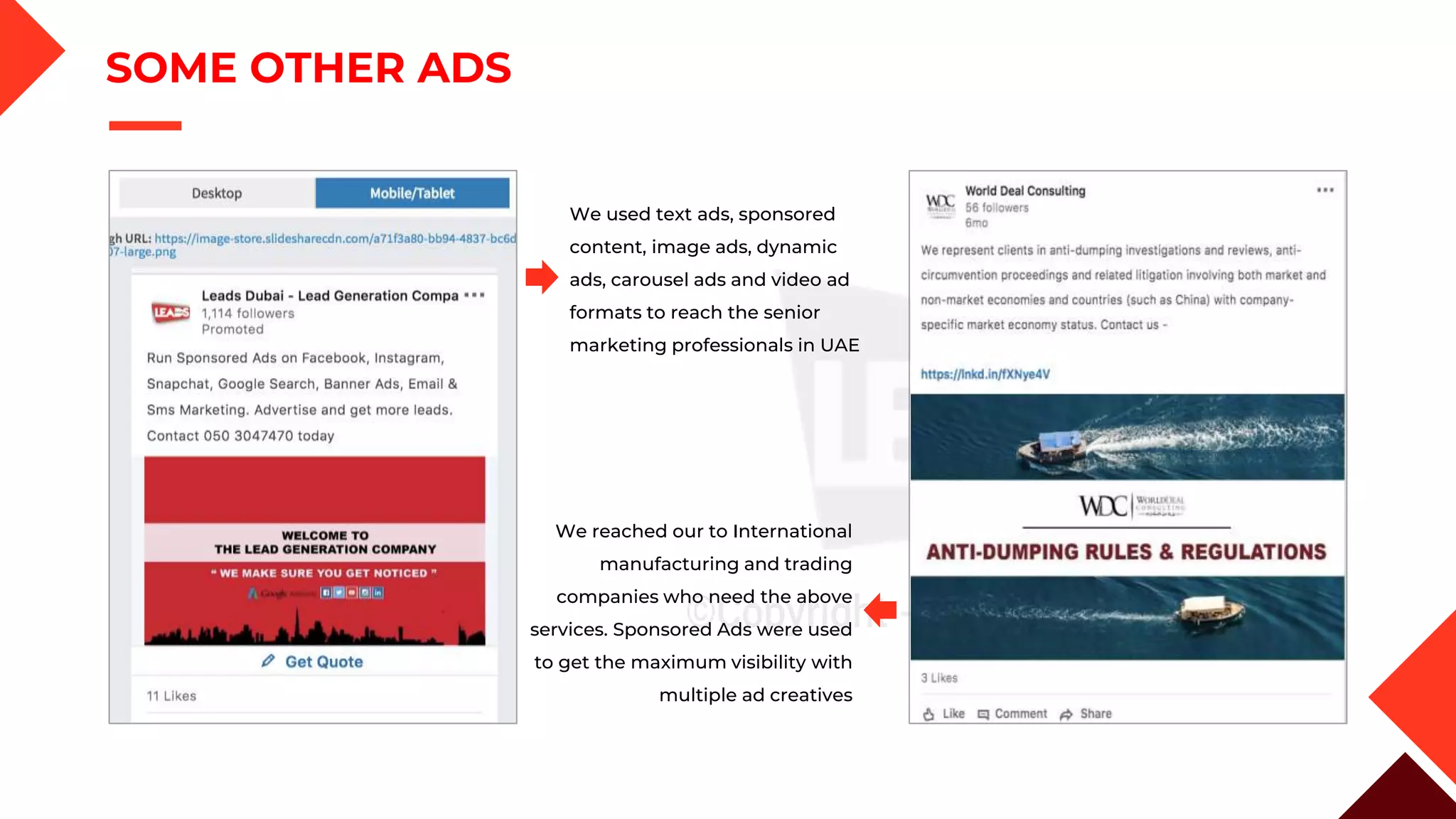SOME OTHER ADS
We used text ads, sponsored
content, image ads, dynamic
ads, carousel ads and video ad
formats to reach the senior
marketing professionals in UAE
We reached our to International
manufacturing and trading
companies who need the above
services. Sponsored Ads were used
to get the maximum visibility with
multiple ad creatives
 