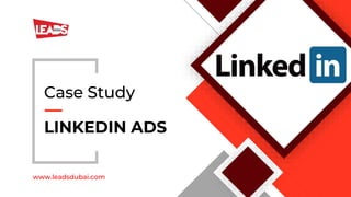 LINKEDIN ADS
Case Study
www.leadsdubai.com
 
