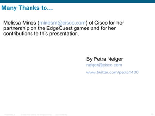 Many Thanks to… <ul><li>Melissa Mines ( [email_address] ) of Cisco for her input into this presentation </li></ul><ul><li>...