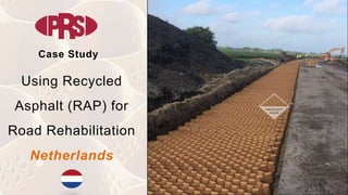Case Study
Using Recycled
Asphalt (RAP) for
Road Rehabilitation
Netherlands
 