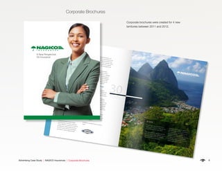 4Advertising Case Study | NAGICO Insurances |
30YEARS
A LOOK AT OUR PAST
The history of NAGICO is an amazing story
of vision and perseverance. Founded in
St. Maarten on February 1, 1982 by a small
group of local businessmen and guided
by the philosophy that impeccable
customer service, careful selection of
risk, strategic use of reinsurance and fast
and fair claims settlement, NAGICO has
been catapulted from a start-up into the
mainstream.
By the time Hurricane Luis landed thirteen
years later, NAGICO had already expanded
into Anguilla, Antigua, the British Virgin
Islands, Dominica and Montserrat. Five
other storms would hit St. Maarten and
the surrounding islands in the 1990s,
wreaking unimaginable destruction.
Combined, our claim payouts surpassed
USD200,000,000.
OUR PRESENT OUTLOOK
Bolstered by our experiences and
successes, NAGICO launched into
a program of strategic expansionthroughout the region, a well-thought-out
plan to‘spread the risk’. We now operate
in 14 islands and have premium income
of over USD85,000,000 and the best
catastrophe reinsurance protection plan in
the region.
Highly rated by international rating
agency – AM Best, NAGICO continues to
invest heavily in our people and we boast
an exceptional Team of highly-qualiﬁed,
knowledgeable Executives, Management
and Staﬀ.
A huge part of our success is based
on our proactive, innovative corporate
culture. NAGICO’s custom-built insurance
management software (IMS), Insurance
Pro 2.0, is a prime example. Developed
with latest in cutting-edge Microsoft
technology, Insurance Pro allows us to
deliver the fastest turn-around time to our
customers and manage and monitor the
many moving parts of our operation while
seamlessly extending the same support
and capabilities to our many agents and
brokers.
This year, in an eﬀort to guarantee
better service and eﬃciency, we’ve
created‘Centers of Excellence’– strategic
groupings of NAGICO islands based on
geographical proximity. We’ve assigned
direct responsibility for these six COEs
to various Executives tasking them to
guarantee all-round‘Excellence’.
A LOOK TO OUR FUTURE
2012 marks NAGICO’s 30th year in
business. We’re proud that NAGICO has,
in such a relatively short space of time,
become a leader in Caribbean insurance.The expansion continues. In keeping
with our driving focus to become the
leading general insurance company in the
Caribbean, NAGICO is seeking to expand
into the southern and western Caribbean
in the short- to medium-term through a
combination of strategic acquisitions and
organic growth.
Another growth area for NAGICO is the
Group Life and Health business. We’re
steadily expanding this line, oﬀering our
outstanding NAGICARE policy to more
and more markets.
At NAGICO, we believe that our future is
bright.
ST. LUCIA
Six years ago, a team from NAGICO’s
headquarters came to St. Lucia. The task:
to establish NAGICO on the island.
Two-and-a-half years ago, we began the
licensing process and in February 2011 we
were registered as an Insurer. NAGICO’s
ﬁxation on St. Lucia is strategic.
The largest, most populous island in
the OECS subgroup, St. Lucia’s sizeable,
insurance-savvy market and its pivotal
position in the region make it very
attractive to us. Apart from that, St. Lucia
can and will serve as a crucial base of
operations for expansion into the other
neighboring island-territories.
Corporate Brochures
Corporate Brochures
Corporate brochures were created for 4 new
territories between 2011 and 2012.
A New Perspective
On Insurance
 