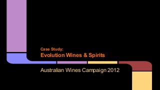 Case Study:

Evolution Wines & Spirits
Australian Wines Campaign 2012

 