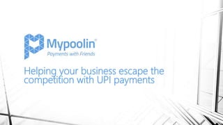 Helping your business escape the
competition with UPI payments
 