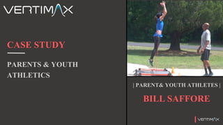 CASE STUDY
PARENTS & YOUTH
ATHLETICS
BILL SAFFORE
| PARENT& YOUTH ATHLETES |
 
