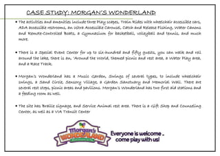 CASE STUDY: MORGAN’S WONDERLAND
 The activities and amenities include three Play scapes, Train Rides with wheelchair acce...