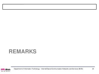 REMARKS

 Department of Information Technology – Internet Based Communication Networks and Services (IBCN)   25
 