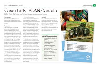 dmn.ca ❯ Direct Marketing ❯ May 2010
                                                                                                                                        Fundraising   7




Case study: PLAN Canada
Gift of Hope thank you card By Janice Dumphie, Account Director, FSA Group
The challenge                                    FSA created a database of                 The result
Almost 4 years ago, PLAN Canada was          variables - images and texts that would       Turns out that giving people choice and
looking to offer donation options other      accommodate any scenario for each             letting them choose how they offer their
than their long standing monthly donation    donor and for any gift donors (people who     help is widely appealing. The Gift of Hope
program.                                     donate as a gift to someone else). Each       program has been hugely successful and
                                             thank you card file has all of the required   just came off its best year ever.
The solution                                 variables coded to dynamically pull in           When you “honour” that individual
They developed the GIFTS OF HOPE             all of the applicable variables for each      selection through relevant marketing you
program, which packaged a variety of         customized thank you card. No two cards       finish off the donation experience on a
specific tangible items that Canadian        are alike – truly one-to-one marketing.       high customer service note.
donors could relate to, therefore bridging       Cards can either be mailed back to the
the gap between how these items would        donor or addressed and mailed directly
be understood and the impact they would      through Canada Post to the gift recipient
have locally where they are needed most.     illustrating the gift purchased in their        Gift of Hope donations
    So, whether you have a preference for    honour.                                         4Clean Water for a family-$50
who you want to help - women only or             Printing on FSA’s HP Digital Variable       4Goat-$75
people in Darfur, India or Pakistan. Or      Color Press insures PLAN CANADA a high          4Berkely-Darfur stove-$55
perhaps you have a strong affinity for how   print quality with relevant messaging and       4Literacy training for 2
you help – a gift of literacy, clean water   images. The FSA Group came up with                women-$100
or a livelihood earned from a sewing         a flexible, relevant, print-on-demand           4Classroom essentials in
machine. Or perhaps the ticket price for     solution that prevents storage costs with         Sierra Leone -$250 for an
each item is the driving factor – spending   leftover, outdated inventory. The former          entire classroom
$50, $100 or $10,000 – there is a Gift of    two-step process of colour off-set print of     4Mosquito net, Africa-$30.00
Hope that will meet all your needs.          the generic shell and black variable laser      4Girls only latrine-$100
    PLAN CANADA worked with The FSA          of the text, is now run in one personalized     4Library in a Box -$600 for
Group to create customized thank you         pass, saving both time and money. The             10 kits
cards that not only thank donors for their   ingenuity of the HP Indigo allows for           4Immunize against polio
donation, but also show the image of the     multiple versions with minimal set up,            -$175, Afghanistan, India,
item they selected and remind them of        compared to traditional off-set set up.           Nigeria, Pakistan
the great impact their donation will have    The cards print weekly and are shipped
in the community.                            within 48 hours.
 