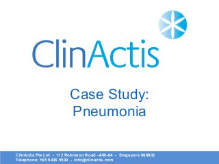 ClinActis Pte Ltd - 112 Robinson Road - #06-04 - Singapore 068902
Telephone: +65 6436 5500 - info@clinactis.com
Case Study:
Pneumonia
 