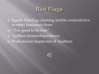 Red FlagsEquity Funding claiming profits contradictive to other insurance firms“Too good to be true”Auditor (non)independenceProfessional skepticism of Auditors