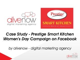 Case Study - Prestige Smart Kitchen
Women’s Day Campaign on Facebook
by alivenow - digital marketing agency
 
