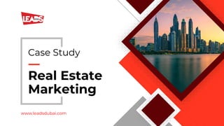 Real Estate
Marketing
Case Study
www.leadsdubai.com
 
