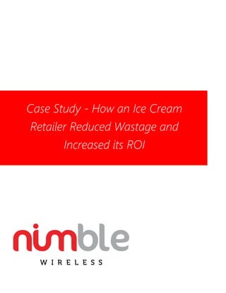 Case Study - How an Ice Cream
Retailer Reduced Wastage and
Increased its ROI
 