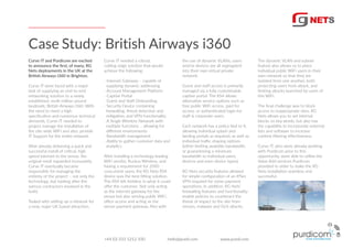 Case Study: British Airways i360
the use of dynamic VLANs, users
and/or devices are all segregated
into their own virtual private
network.
Guest and staﬀ access is primarily
managed via a fully customisable
captive portal. The RS4 allows
alternative service options such as
free public WiFi access, paid for
access, or authenticated login for
staﬀ & corporate users.
Each network has a policy tied to it,
allowing individual splash and
landing portals as required, as well as
individual traﬃc shaping options
(either limiting available bandwidth,
or guaranteeing a minimum
bandwidth to individual users,
devices and even device types).
RG Nets security features allowed
for simple conﬁguration of an IPSec
VPN required for some payment
operations. In addition, RG Nets’
ﬁrewalling features and functionality
enable policies to counteract the
threat of impact to the site from
viruses, malware and DoS attacks.
Curve IT and Purdicom are excited
to announce the ﬁrst, of many, RG
Nets deployments in the UK at the
British Airways i360 in Brighton.
Curve IT were faced with a major
task of supplying an end-to-end
networking solution to a newly
established, multi-million-pound
landmark, British Airways i360. With
the need to meet a high
speciﬁcation and numerous technical
demands, Curve IT needed to
project manage the installation of
the site-wide WiFi and also, provide
IT Support for the entire network.
After already delivering a quick and
successful install of critical, high
speed internet to the venue, the
original remit expanded incessantly.
Curve IT eventually became
responsible for managing the
entirety of the project – not only the
technology, but looking after the
various contractors involved in the
build.
Tasked with setting up a network for
a new, major UK based attraction,
Curve IT needed a robust,
cutting-edge solution that would
achieve the following:
- Internet Gateway – capable of
supplying dynamic addressing.
- Account Management Platform
- Captive Portal
- Guest and Staﬀ Onboarding
- Security Device containing
ﬁrewalling, threat detection and
mitigation, and VPN functionality
- A Single Wireless Network with
multiple functions – allowing for
diﬀerent environments
- Bandwidth management
- Ability to gather customer data and
analytics
After installing a technology leading
WiFi vendor, Ruckus Wireless, and
having a requirement for 2000
concurrent users, the RG Nets RS4
device was the best ﬁtting solution.
The RS4 felt limitless in what it could
oﬀer the customer. Not only acting
as the internet gateway for the
venue but also serving public WiFi,
oﬃce access and acting as the
venue payment gateway. Also with
The dynamic VLAN and subnet
feature also allows us to place
individual public WiFi users in their
own network so that they are
isolated from one another, both
protecting users from attack, and
limiting attacks launched by users of
this WiFi.
The ﬁnal challenge was to block
access to inappropriate sites. RG
Nets allows you to set internal
blocks on key words, but also has
the capability to incorporate external
lists and software to increase
content ﬁltering eﬀectiveness.
Curve IT, who were already working
with Purdicom prior to this
opportunity, were able to utilise the
Value Add services Purdicom
provided in order to make the RG
Nets installation seamless and
successful.
+44 (0) 333 1212 100 hello@purdi.com www.purdi.com
 