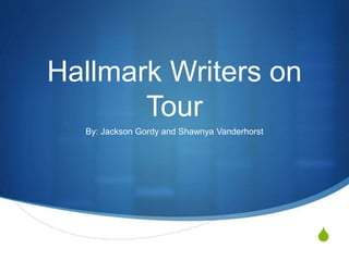 S
Hallmark Writers on
Tour
By: Jackson Gordy and Shawnya Vanderhorst
 