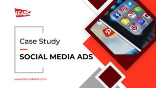 SOCIAL MEDIA ADS
Case Study
www.leadsdubai.com
 