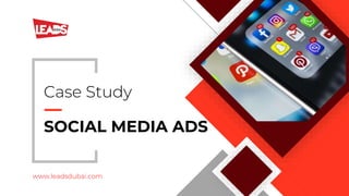 SOCIAL MEDIA ADS
Case Study
www.leadsdubai.com
 