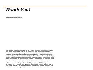Thank You!
debopam.deb@in.pwc.com
This publication has been prepared for general guidance on matters of interest only, and does
not constitute professional advice. You should not act upon the information contained in this
publication without obtaining specific professional advice. No representation or warranty
(express or implied) is given as to the accuracy or completeness of the information contained
in this publication, and, to the extent permitted by law, PricewaterhouseCoopers Private Ltd, its
members, employees and agents do not accept or assume any liability, responsibility or duty of
care for any consequences of you or anyone else acting, or refraining to act, in reliance on the
information contained in this publication or for any decision based on it.
© 2014 PricewaterhouseCoopers Private Ltd. All rights reserved. “PwC”, a registered
trademark, refers to PricewaterhouseCoopers Private Limited (a limited company in India) or,
as the context requires, other member firms of PwC International Limited, each of which is a
separate and independent legal entity.
 