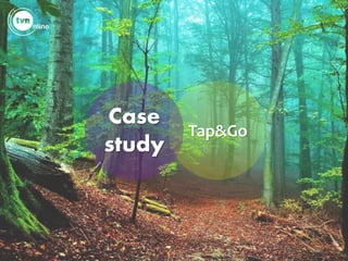Tap&Go
Case
study
 