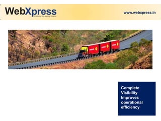 www.webxpress.in
Complete
Visibility
Improves
operational
efficiency
 