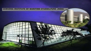 SAMUDRA INSTITUTE OF MARITIME STUDIES,PUNE ,INDIA
 
