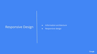 ● Information architecture
● Responsive design
Responsive Design
 