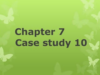 Chapter 7
Case study 10
 