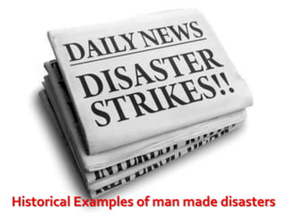 Historical Examples of man made disasters

 