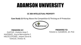 ADAMSON UNIVERSITY
CE 308-INTELLECTUAL PROPERTY
Case Study 11-Rising Above the Competition & Thriving on IP Protection
PRESENTED BY:
GAFFUD, Jholorie Mae F.
MAGSINO, Joyce Bernadette F.
MELOCOTONES, Jasper Dave B.
TUMLOS, Sherlyn B.
PRESENTED TO:
TOMAS U. GANIRON, JR. PhD
 