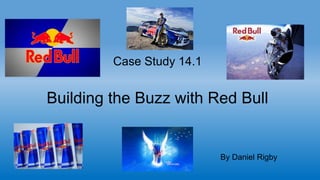 Case Study 14.1 
Building the Buzz with Red Bull 
By Daniel Rigby 
 
