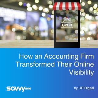 How an Accounting Firm
Transformed Their Online
Visibility
by UR Digital
 