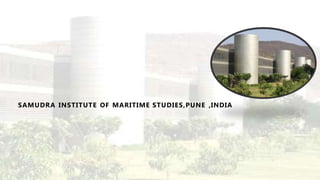 SAMUDRA INSTITUTE OF MARITIME STUDIES,PUNE ,INDIA
 