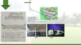 TRUSS FACADE
 90m LONG WORKSHOP
 MONDRIAN FAÇADE
 GENERATES 90 KN PER DAY
 SPANNED BY TRUSS
 3000 FT LONG PHOTOVOLTAIC SOLAR WALL
CASE STUDY-III
WORKSHOP
 