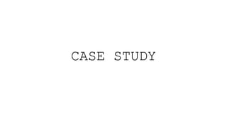 CASE STUDY
 